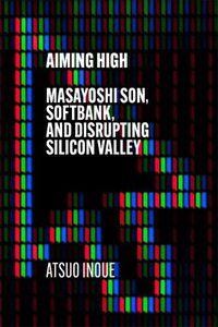 Cover image for Aiming High: Masayoshi Son, SoftBank, and Disrupting Silicon Valley