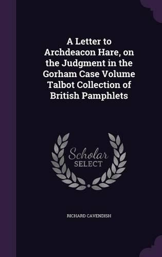Cover image for A Letter to Archdeacon Hare, on the Judgment in the Gorham Case Volume Talbot Collection of British Pamphlets