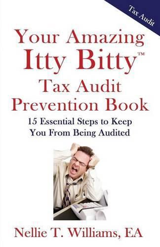 Cover image for Your Amazing Itty Bitty Tax Audit Prevention Book: 15 Essential Tips to Keep From Being Audited