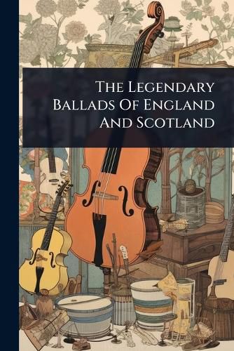 Cover image for The Legendary Ballads Of England And Scotland