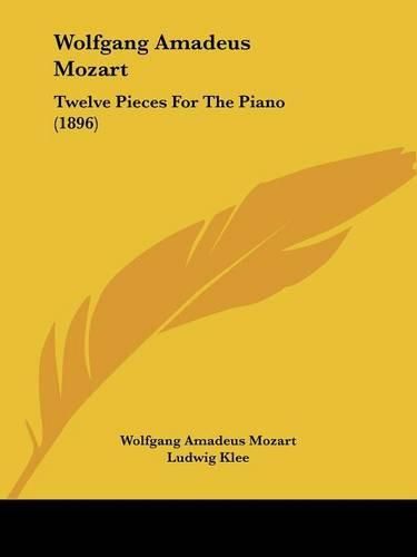 Wolfgang Amadeus Mozart: Twelve Pieces for the Piano (1896)