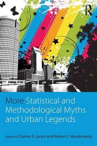 Cover image for More Statistical and Methodological Myths and Urban Legends: Doctrine, Verity and Fable in Organizational and Social Sciences