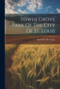 Cover image for Tower Grove Park Of The City Of St. Louis