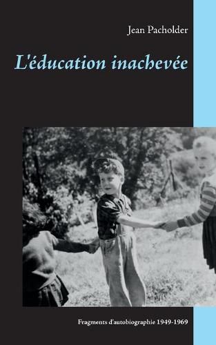Cover image for L'education inachevee: fragments d'autobiographie
