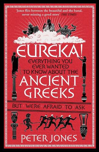 Cover image for Eureka!: Everything You Ever Wanted to Know About the Ancient Greeks But Were Afraid to Ask