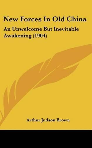 Cover image for New Forces in Old China: An Unwelcome But Inevitable Awakening (1904)