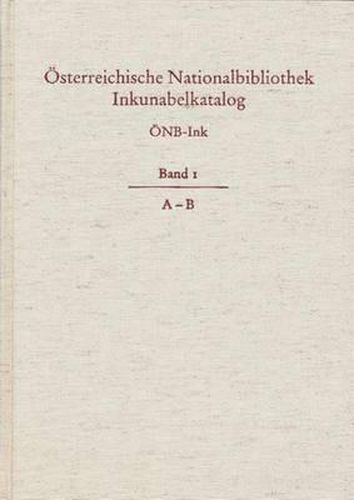 Cover image for Osterreichische Nationalbibliothek Wien. Inkunabelkatalog. Onb-Ink: Band I. A-B