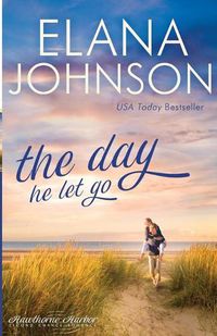 Cover image for The Day He Let Go: Sweet Contemporary Romance