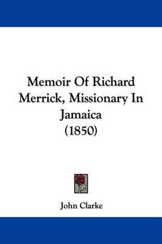 Cover image for Memoir Of Richard Merrick, Missionary In Jamaica (1850)