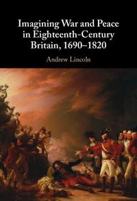 Cover image for Imagining War and Peace in Eighteenth-Century Britain, 1690-1820