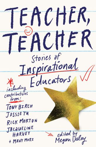 Teacher, Teacher: Stories of Inspirational Educators