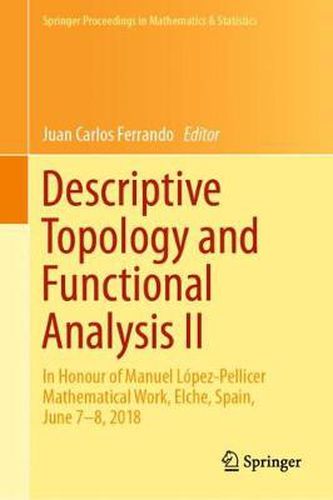 Cover image for Descriptive Topology and Functional Analysis II: In Honour of Manuel Lopez-Pellicer Mathematical Work, Elche, Spain, June 7-8, 2018