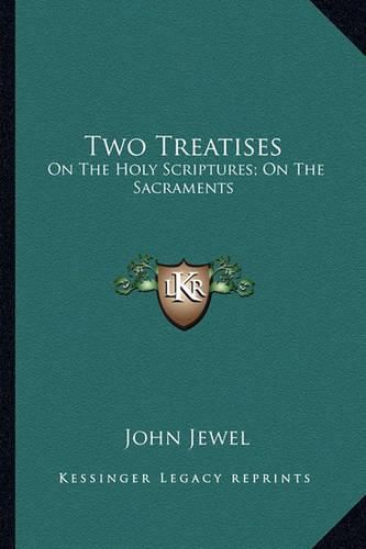 Two Treatises: On the Holy Scriptures; On the Sacraments