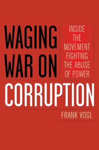Cover image for Waging War on Corruption: Inside the Movement Fighting the Abuse of Power