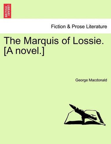 Cover image for The Marquis of Lossie. [A Novel.]