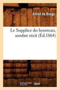 Cover image for Le Supplice Du Bourreau, Sombre Recit, (Ed.1864)