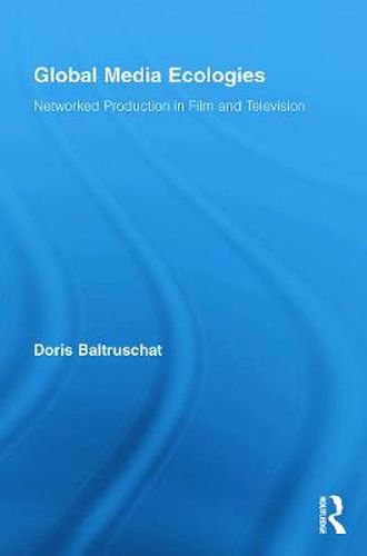 Cover image for Global Media Ecologies: Networked Production in Film and Television