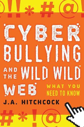 Cover image for Cyberbullying and the Wild, Wild Web: What You Need to Know