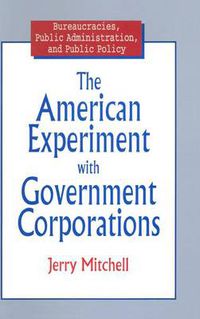 Cover image for The American Experiment with Government Corporations