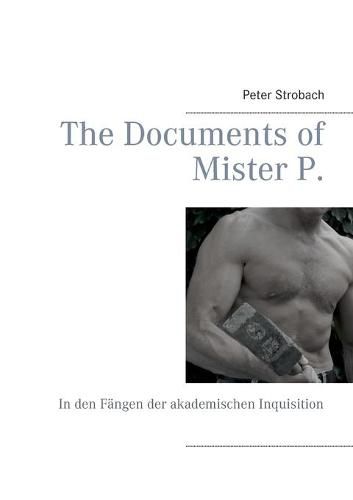 Cover image for The Documents of Mister P.: In den Fangen der akademischen Inquisition