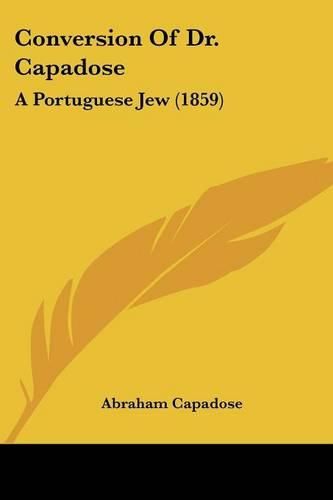 Cover image for Conversion of Dr. Capadose: A Portuguese Jew (1859)