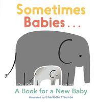 Cover image for Sometimes Babies...: A Book for a New Baby