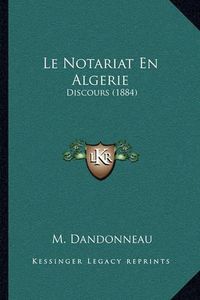 Cover image for Le Notariat En Algerie: Discours (1884)