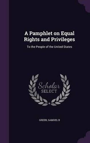 Cover image for A Pamphlet on Equal Rights and Privileges: To the People of the United States