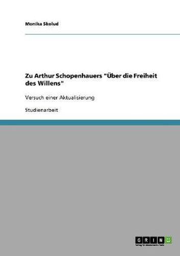 Cover image for Zu Arthur Schopenhauers UEber die Freiheit des Willens: Versuch einer Aktualisierung