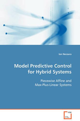 Cover image for Model Predictive Control for Hybrid Systems Piecewise Affine and Max-Plus-Linear Systems