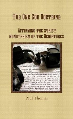 Cover image for The One God Doctrine: Affirming the Strict Monotheism of the Scriptures