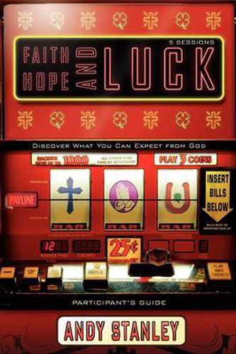 Faith, Hope, and Luck Bible Study Participant's Guide: Discover What You Can Expect from God