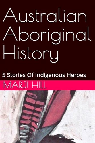 Cover image for Australian Aboriginal History: 5 Stories of Indigenous Heroes