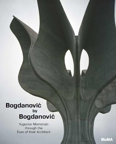 Bogdanovic by Bogdanovic: Yugoslav Memorials through the Eyes of their Architect