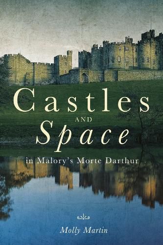 Castles and Space in Malory's Morte Darthur