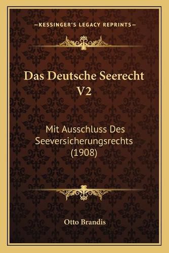 Cover image for Das Deutsche Seerecht V2: Mit Ausschluss Des Seeversicherungsrechts (1908)