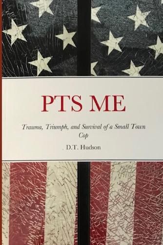 Cover image for Pts Me: Trauma, Triumph, and Survival of a Small Town Cop