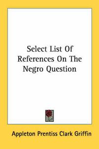 Cover image for Select List of References on the Negro Question