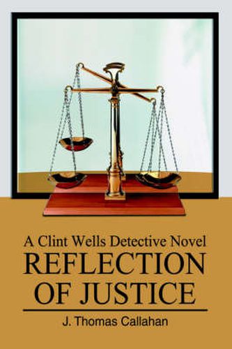 Cover image for Reflection of Justice: A Clint Wells Detective Novel