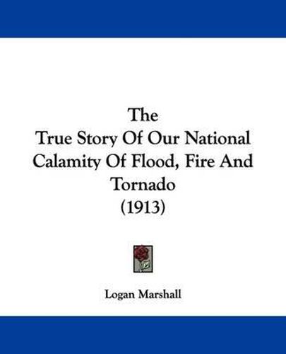 Cover image for The True Story of Our National Calamity of Flood, Fire and Tornado (1913)