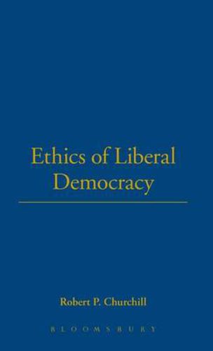 Cover image for The Ethics of Liberal Democracy: Morality and Democracy in Theory and Practice