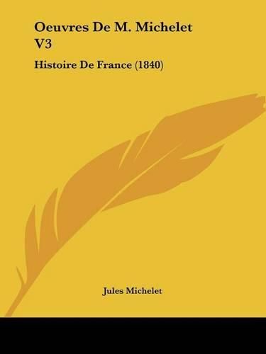 Cover image for Oeuvres de M. Michelet V3: Histoire de France (1840)