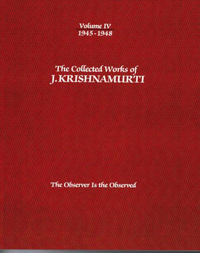 The Collected Works of J.Krishnamurti  - Volume Iv 1945-1948: The Observer is Observed