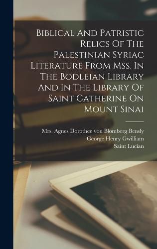 Cover image for Biblical And Patristic Relics Of The Palestinian Syriac Literature From Mss. In The Bodleian Library And In The Library Of Saint Catherine On Mount Sinai