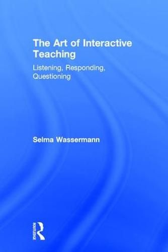 Cover image for The Art of Interactive Teaching: Listening, Responding, Questioning