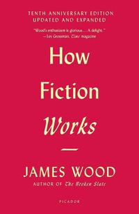 Cover image for How Fiction Works (Tenth Anniversary Edition): Updated and Expanded