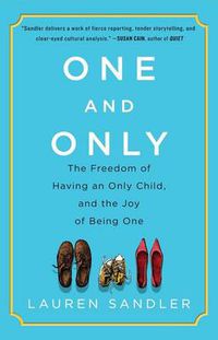 Cover image for One and Only: The Freedom of Having an Only Child, and the Joy of Being One