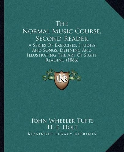 The Normal Music Course, Second Reader: A Series of Exercises, Studies, and Songs, Defining and Illustrating the Art of Sight Reading (1886)