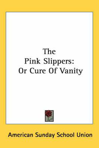 The Pink Slippers: Or Cure of Vanity