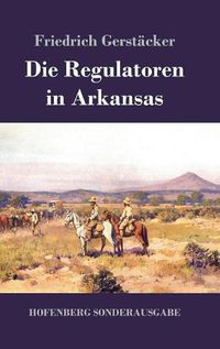 Cover image for Die Regulatoren in Arkansas: Aus dem Waldleben Amerikas